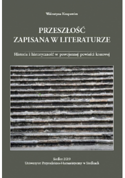 Przeszłość zapisana w literaturze. Historia i historyczność w powojennej powieści kresowej