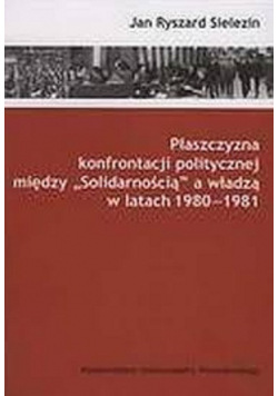 Plaszczyzna konfrontacji politycznej miedzy Solidarnością a władzą w latach 1980 - 1981