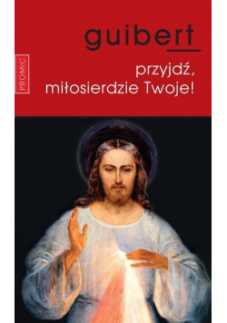 Przyjdź, miłosierdzie Twoje!