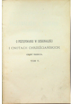 O postępowaniu w doskonałości i cnotach chrześcijańskich Tom V 1895 r.