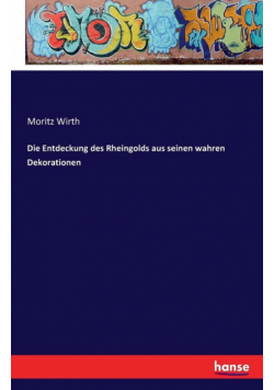 Die Entdeckung des Rheingolds aus seinen wahren Dekorationen