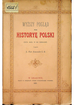Wyższy Pogląd na Historyę Polski 1892r