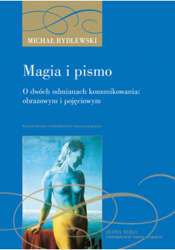Magia i pismo O dwóch odmianach komunikowania: obrazowym i pojęciowym