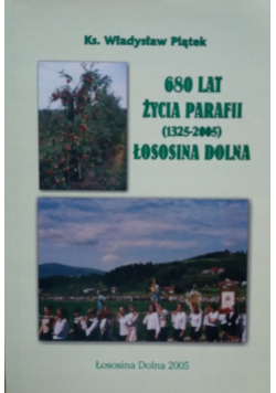 680 lat życia parafii 1325 - 2005 Łososina Dolna