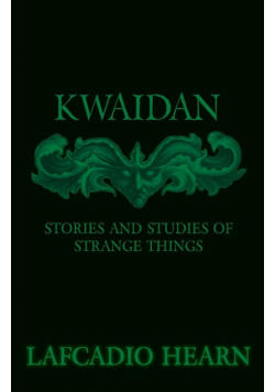 Kwaidan - Stories and Studies of Strange Things