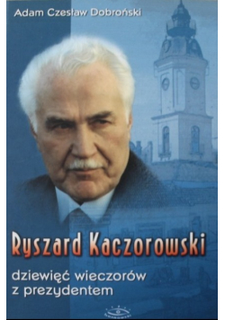 Ryszard Kaczorowski dziewięć wieczorów z prezydentem