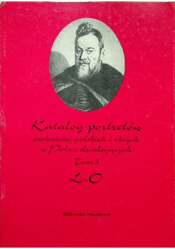 Katalog portretów osobistości polskich i obcych w Polsce działających Tom 3