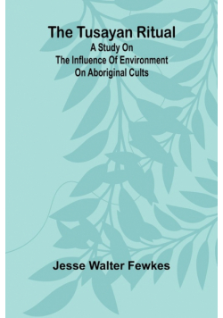 The Tusayan ritual A study on the influence of environment on aboriginal cults