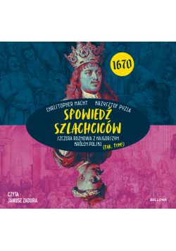 Spowiedź szlachciców 1670. Szczera rozmowa z najgorszym królem Polski (tak, tym!)