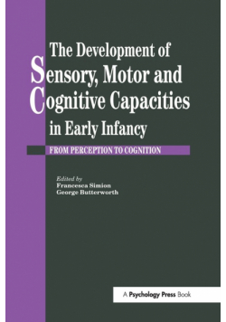 The Development Of Sensory, Motor And Cognitive Capacities In Early Infancy