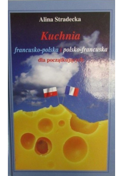 Kuchnia francusko - polska i polsko - francuska dla początkujących