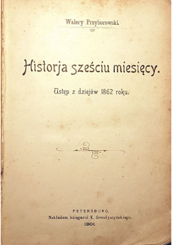 Historja cześciu miesięcy Ustęp z dziejów 1862 1901 r.
