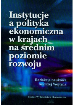 Instytucje a polityka ekonomiczna w krajach na średnim poziomie rozwoju