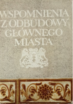 Wspomnienia z odbudowy Głównego Miasta