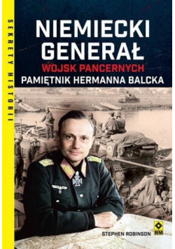 Niemiecki generał wojsk pancernych. Pamiętnik Hermanna Balcka