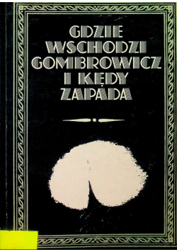 Gdzie wschodzi Gombrowicz i kędy zapada