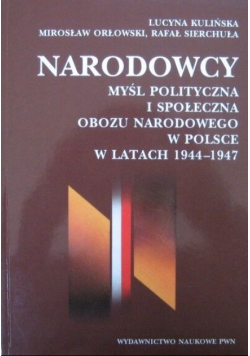 Narodowcy Myśl polityczna i społeczna obozu narodowego w Polsce w latach 1944 - 1947