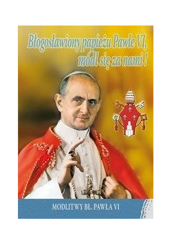Błogosławiony papieżu Pawle VI, módl się za nami!