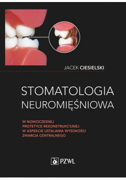Stomatologia neuromięśniowa w nowoczesnej protetyce rekonstrukcyjnej w aspekcie ustalania wysokości