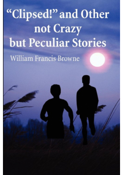 Clipsed! and Other Not Crazy But Peculia Stories