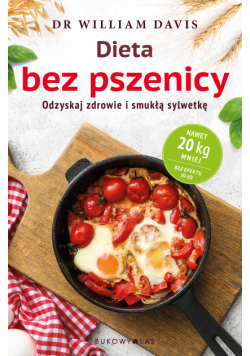 Dieta bez pszenicy. Odzyskaj zdrowie i smukłą sylwetkę