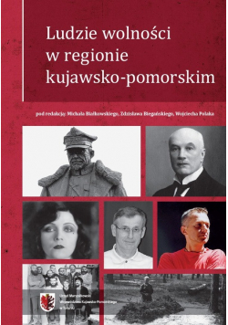 Ludzie wolności w regionie kujawsko pomorskim