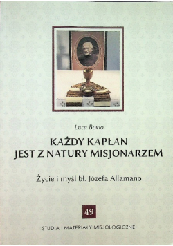 Każdy kapłan jest z natury misjonarzem Życie i myśl Józefa Allamano