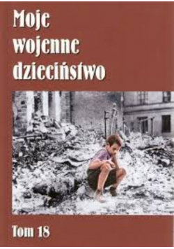 Moje wojenne dzieciństwo Tom 18