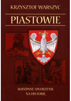 Piastowie Rodzinne spojrzenie na historię