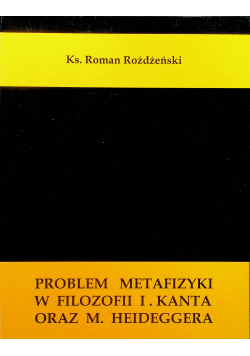 Problem metafizyki w filozofii I Kanta oraz M Heideggera