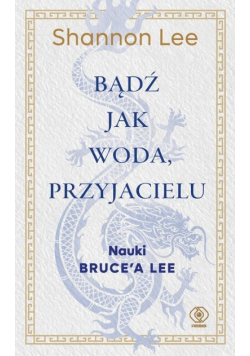 Bądź jak woda przyjacielu