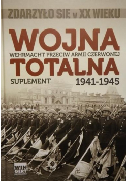 Wojna totalna 1941 - 1945 Suplement Wehrmacht przeciw armii czerwonej