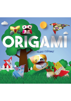 Origami. Nauka i zabawa. Zwierzątka z lasu