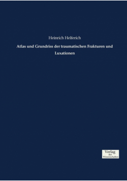 Atlas und Grundriss der traumatischen Frakturen und Luxationen