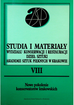 Studia i materiały Wydziału Konserwacji i Restauracji Dzieł Sztuki Akademii Sztuk Pięknych w Krakowie tom VIII
