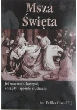 Msza Święta Jej znaczenie korzyści obrzędy i sposoby słuchania