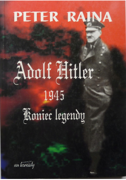Adolf Hitler 1945 koniec legendy