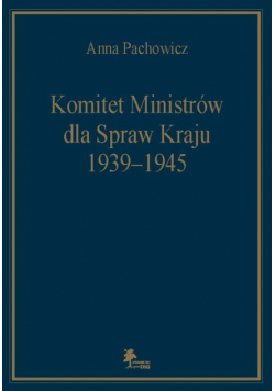 Pachowicz Anna - Komitet Ministrów dla Spraw Kraju 1939-1945