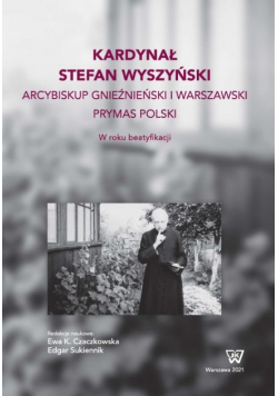 Kardynał Stefan Wyszyński. Arcybiskup warszawski i gnieźnieński, prymas Polski