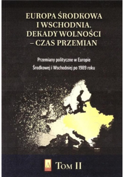 Europa Środkowa i Wschodnia. Dekady wolności Czas przemian Tom 2