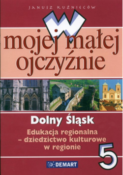 W mojej małej ojczyźnie 5 Dolny Śląsk