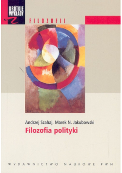 Krótkie wykłady z filozofii. Filozofia polityki