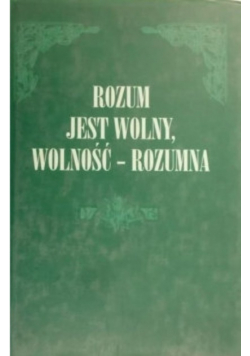 Rozum jest wolny, wolność - rozumna