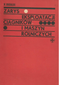 Zarys eksploatacji ciągników i maszyn Rolniczych
