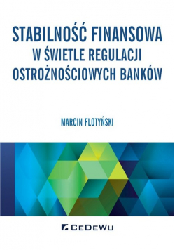 Stabilność finansowa w świetle regulacji ostrożnościowych banków