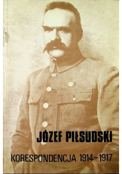 Józef Piłsudski Korespondencja 1914 1917