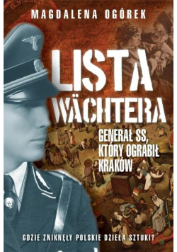 Lista Wachtera. Generał SS, który ograbił Kraków
