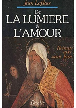 De la lumiere a l amour Retraite avec saint Jean