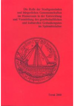 Die Rolle der Stadtgemeinden und burgerlichen Genossenschaft im Hanseraum in der Entwicklung und Vermittlung des gesellschaftlichen und kulturellen Gedankengutes im Spatmittelalter