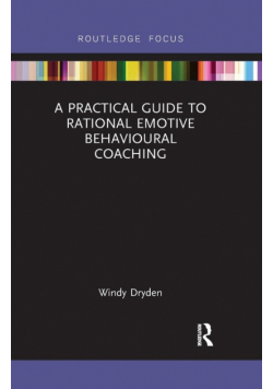 A Practical Guide to Rational Emotive Behavioural Coaching